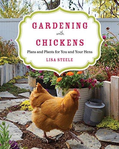 Gardening with Chickens: Plans and Plants for You and Your Hens - That Chicken Coop